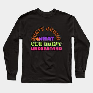 Don’t judge what you don’t understand | autism gifts Long Sleeve T-Shirt